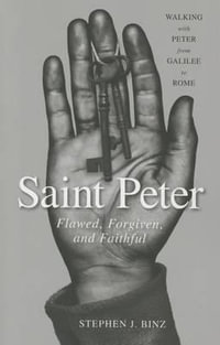 Saint Peter : Flawed, Forgiven, and Faithful - Stephen J. Binz