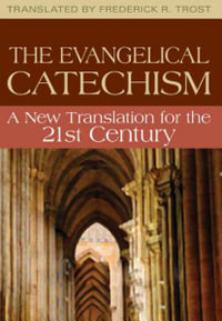 The Evangelical Catechism : A New Translation for the 21st Century - Frederick R Trost