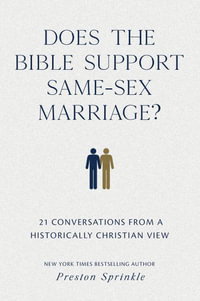 Does the Bible Support Same-Sex Marriage? : 21 Conversations from a Historically Christian View - Dr. Preston M. Sprinkle