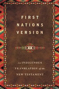 First Nations Version : An Indigenous Translation of the New Testament - Terry M. Wildman