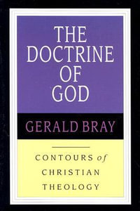 The Doctrine of God : God & the World in a Transitional Age - Gerald L. Bray