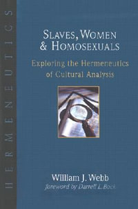 Slaves, Women & Homosexuals : Exploring the Hermeneutics of Cultural Analysis - William J. Webb