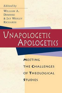 Unapologetic Apologetics : Exploring the Hermeneutics of Cultural Analysis - William A. Dembski