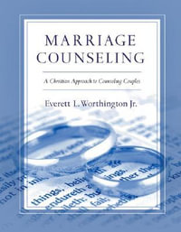 Marriage Counseling : A Christian Approach to Counseling Couples - Everett L. Worthington Jr.