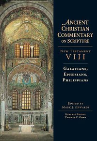 Galatians, Ephesians, Philippians : Volume 8 Volume 8 - Mark J. Edwards