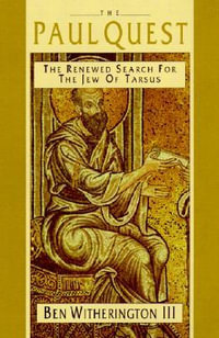 The Paul Quest : The Renewed Search for the Jew of Tarsus - Ben Witherington III