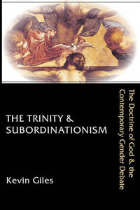 The Trinity & Subordinationism : The Doctrine of God & the Contemporary Gender Debate - Kevin Giles