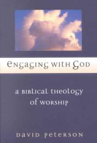 Engaging with God : A Biblical Theology of Worship - David G. Peterson