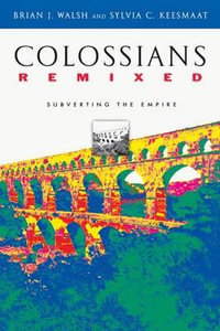 Colossians Remixed : Subverting the Empire - Brian J. Walsh