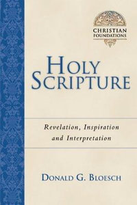 Holy Scripture : Revelation, Inspiration  Interpretation - Donald G. Bloesch