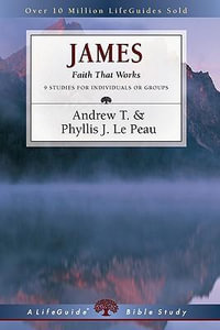 James : Faith That Works - Andrew T. Le Peau