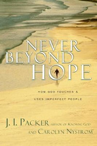 Never Beyond Hope : How God Touches and Uses Imperfect People - J. I. Packer