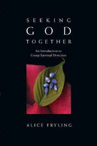 Seeking God Together : An Introduction to Group Spiritual Direction - Alice Fryling