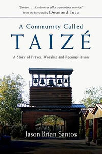 A Community Called Taize : A Story of Prayer, Worship and Reconciliation - Jason Brian Santos