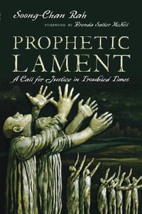 Prophetic Lament - A Call for Justice in Troubled Times : No Series Linked - Soong-chan Rah