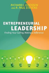 Entrepreneurial Leadership : Finding Your Calling, Making a Difference - Richard J. Goossen