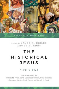 The Historical Jesus : Five Views - James K. Beilby