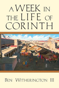 A Week in the Life of Corinth : No Series Linked - Ben Witherington III