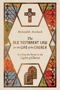 The Old Testament Law for the Life of the Church - Reading the Torah in the Light of Christ - Richard E. Averbeck