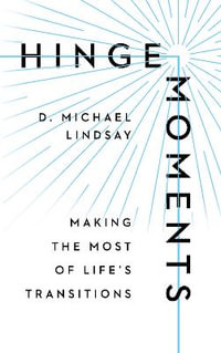 Hinge Moments - Making the Most of Life`s Transitions - D. Michael Lindsay