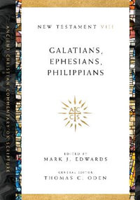 Galatians, Ephesians, Philippians : Ancient Christian Commentary on Scripture - Mark J. Edwards