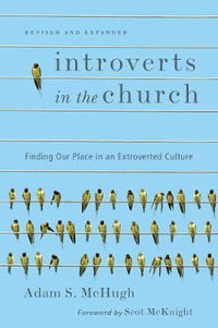 Introverts in the Church : Finding Our Place in an Extroverted Culture - Adam S. McHugh