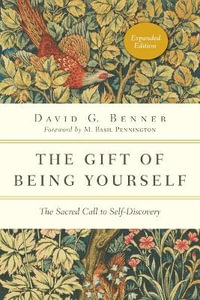 The Gift of Being Yourself : The Sacred Call to Self-Discovery - David G. Benner