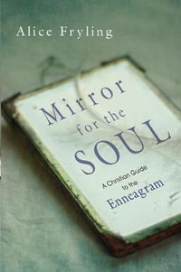 Mirror for the Soul - A Christian Guide to the Enneagram : No Series Linked - Alice Fryling