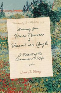 Learning from Henri Nouwen and Vincent van Gogh - A Portrait of the Compassionate Life - Carol A. Berry