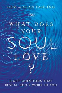 What Does Your Soul Love? - Eight Questions That Reveal God`s Work in You - Gem Fadling