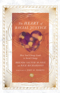 The Heart of Racial Justice : How Soul Change Leads to Social Change - Brenda Salter McNeil