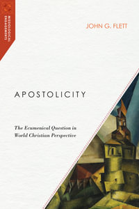 Apostolicity : The Ecumenical Question in World Christian Perspective - John G. Flett