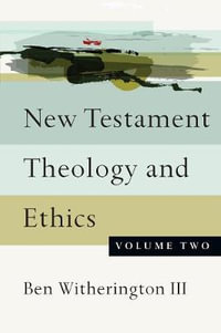 New Testament Theology and Ethics : New Testament Theology and Ethics - Ben Witherington III