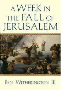 A Week in the Fall of Jerusalem : Week in the Life - Ben Witherington III