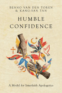 Humble Confidence - A Model for Interfaith Apologetics - Benno Van Den Toren