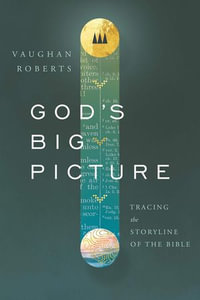 God's Big Picture : Tracing the Storyline of the Bible - Vaughan Roberts