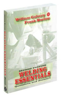 Welding Essentials : Questions and Answers : Second Edition - William Galvery