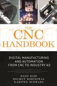 The CNC Handbook : Digital Manufacturing and Automation from CNC to Industry 4.0 - Hans Bernhard Kief