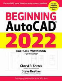 Beginning AutoCAD (R) 2022 Exercise Workbook : For Windows (R) - Cheryl Shrock