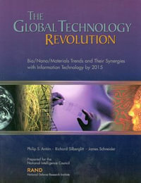 The Global Technology Revolution : Bio/Nano/Materials Trends and Their Synergies with Information Technology by 2015 : Bio/Nano/Materials Trends and Their Synergies with Information Technology by 2015 - Philip S. Anton