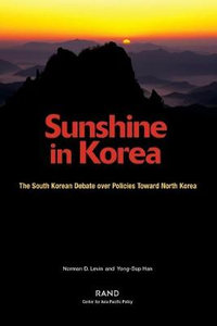 Sunshine in Korea : The South Korean Debate over Policies Toward North Korea : The South Korean Debate over Policies Toward North Korea - Norman D. Levin