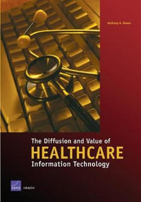 The Diffusion and Value of Healthcare Information Technology - Anthony G. Bower