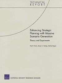 Enhancing Strategic Planning with Massive Scenario Generation : Theory and Experiments : Theory and Experiments - Paul K. Davis