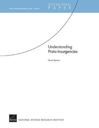 Understanding Proto-Insurgencies : RAND Counterinsurgency Study¿Paper 3 : RAND Counterinsurgency Study¿Paper 3 - Daniel Byman