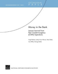 Money in the Bank : Lessons Learned from Past Counterinsurgency (COIN) Operations : Lessons Learned from Past Counterinsurgency (COIN) Operations - Angel Rabasa