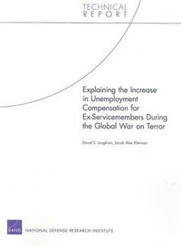 Explaining the Increase in Unemployment Compensation for Ex-Servicemembers During the Global War on Terror : Technical Report - David S Loughran