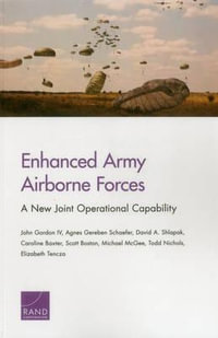 Enhanced Army Airborne Forces : A New Joint Operational Capability - Agnes Gereben Schaefer