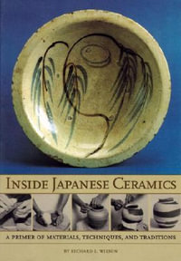 Inside Japanese Ceramics : Primer Of Materials, Techniques, And Traditions - Richard L. Wilson
