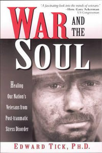 War and the Soul : Healing Our Nation's Veterans from Post-tramatic Stress Disorder - Edward Tick PhD