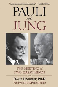 Pauli and Jung : The Meeting of Two Great Minds - David Lindorff PhD